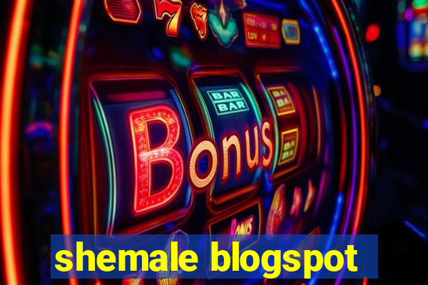 shemale blogspot